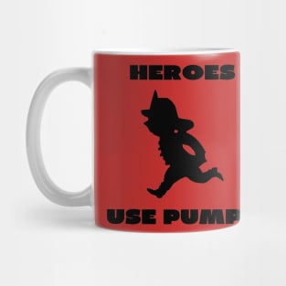 Heroes use pumps Mug